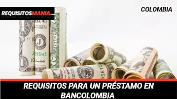 Requisitos para un préstamo en Bancolombia