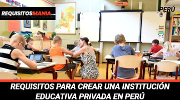Requisitos para crear una Institución Educativa Privada en Perú