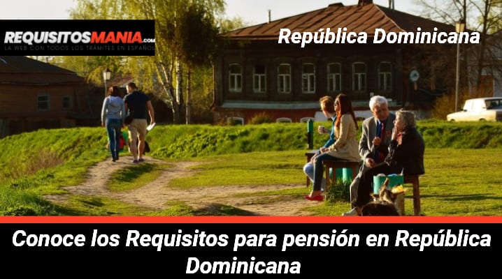 Requisitos para pensión en República Dominicana 					 			