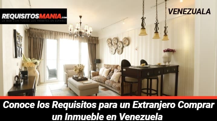 Requisitos para un Extranjero Comprar un Inmueble en Venezuela 