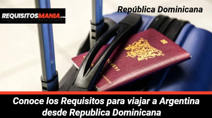 Requisitos para viajar a Argentina desde Republica Dominicana 			