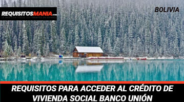 Requisitos para acceder al Crédito de Vivienda Social Banco Unión 