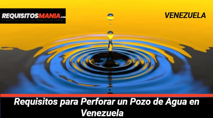 Requisitos para Perforar un Pozo de Agua en Venezuela 			