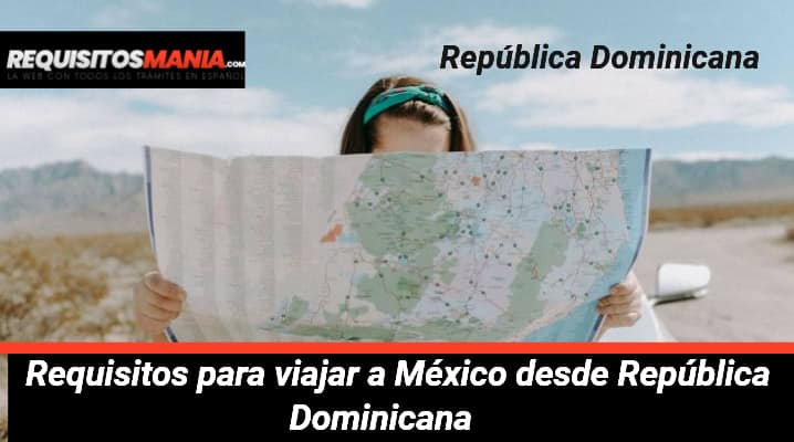Requisitos para viajar a México desde República Dominicana 			