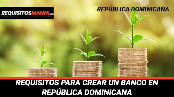 Requisitos para crear un Banco en República Dominicana 