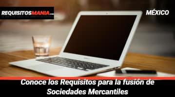 Requisitos para la fusión de Sociedades Mercantiles en México 