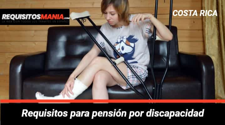 Requisitos para pensión por discapacidad en Costa Rica 			