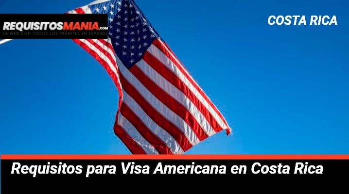 Requisitos para Visa Americana en Costa Rica 			