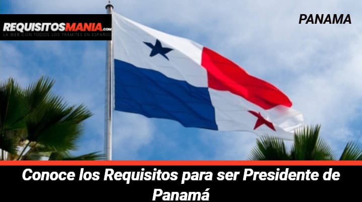 Requisitos para ser Presidente de Panamá