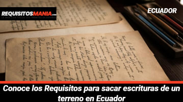 Requisitos para sacar escrituras de un terreno en Ecuador 