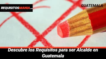 Requisitos para ser Alcalde en Guatemala 			 			